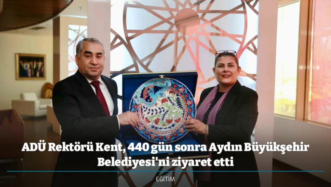 ADÜ Rektörü Kent, 440 gün sonra Aydın Büyükşehir Belediyesi'ni ziyaret etti