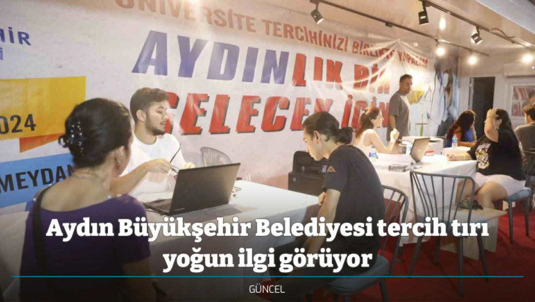 Aydın Büyükşehir Belediyesi tercih tırı yoğun ilgi görüyor