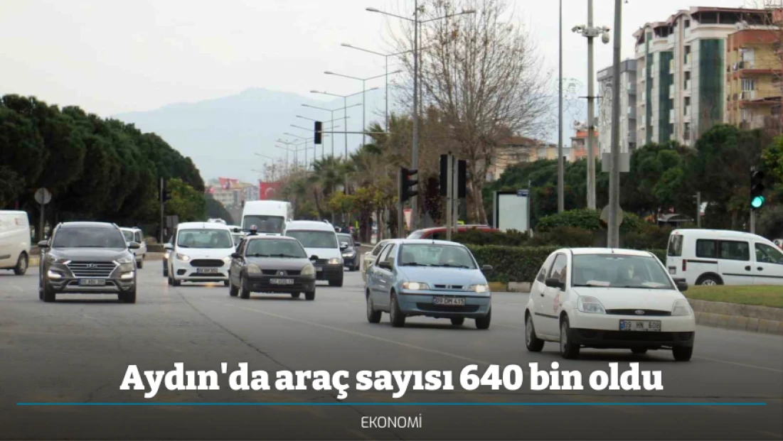 Aydın'da araç sayısı 640 bin oldu