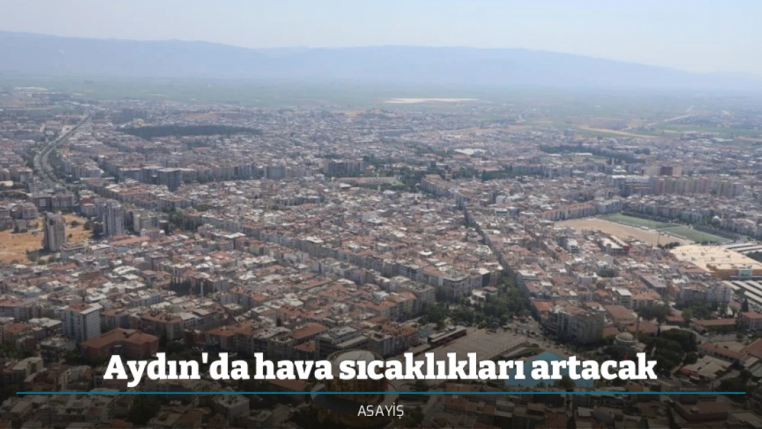Aydın'da hava sıcaklıkları artacak