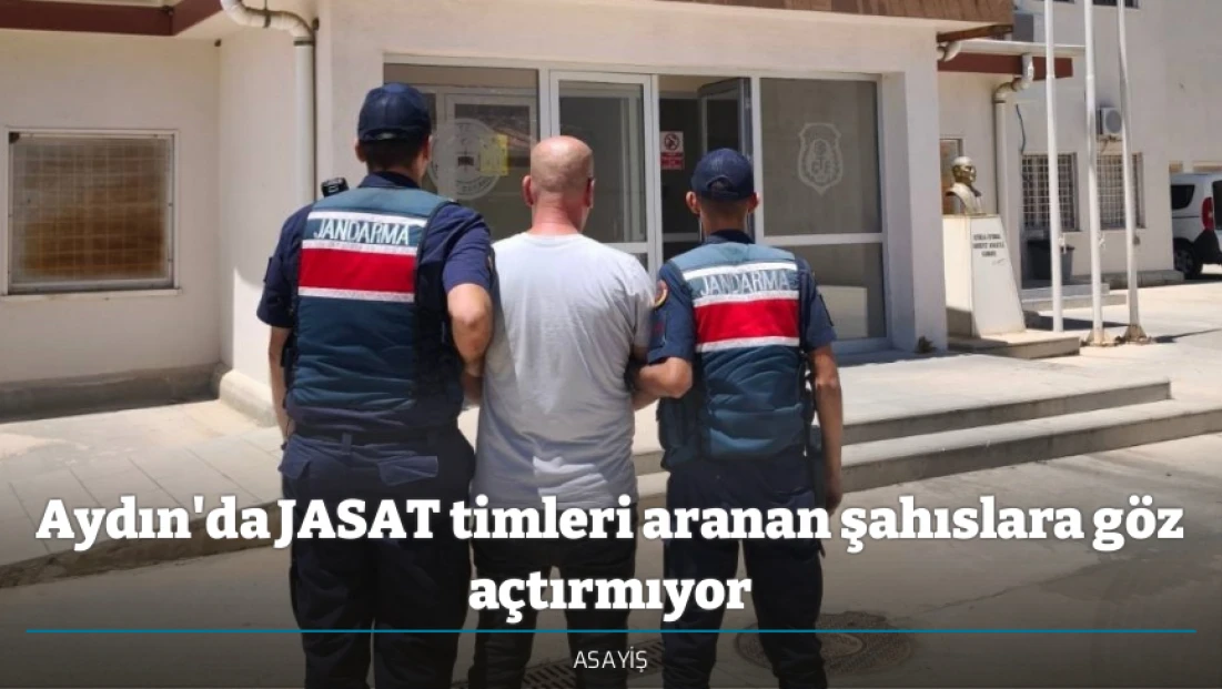 Aydın'da JASAT timleri aranan şahıslara göz açtırmıyor