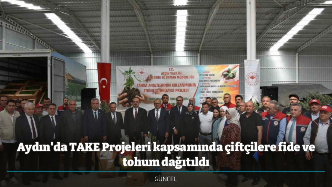 Aydın'da TAKE Projeleri kapsamında çiftçilere fide ve tohum dağıtıldı