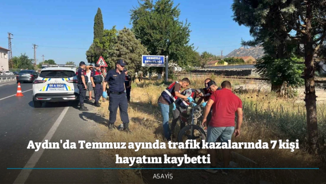 Aydın'da Temmuz ayında trafik kazalarında 7 kişi hayatını kaybetti