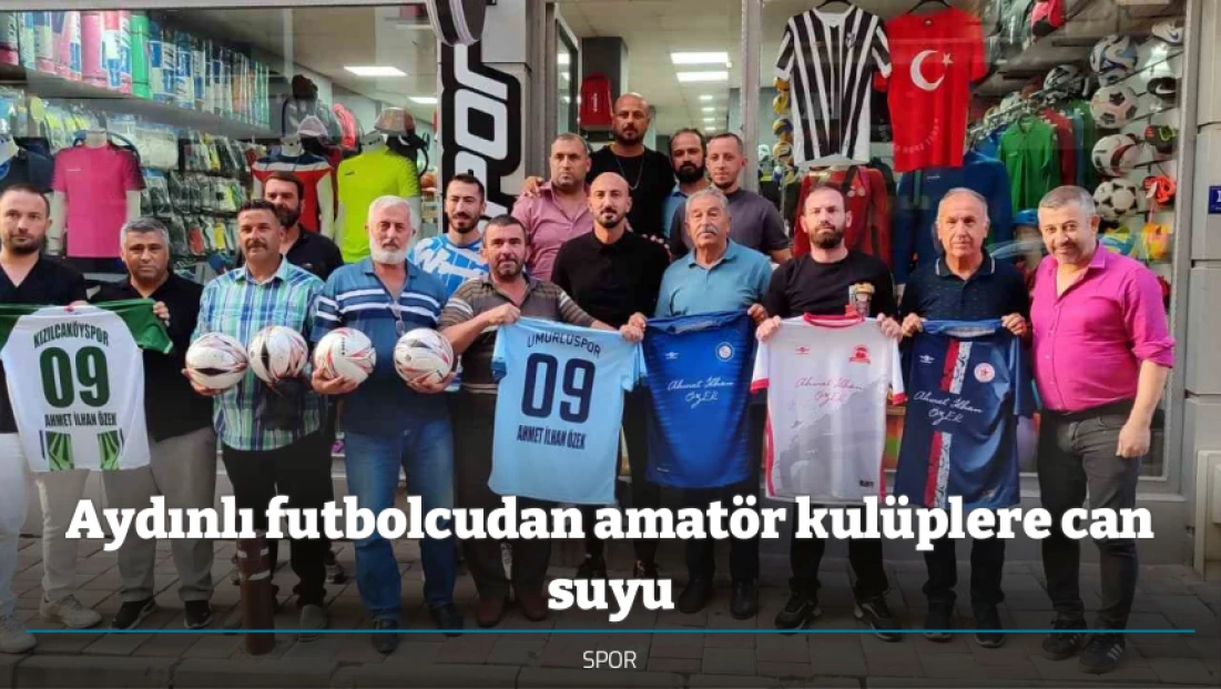 Aydınlı futbolcudan amatör kulüplere can suyu