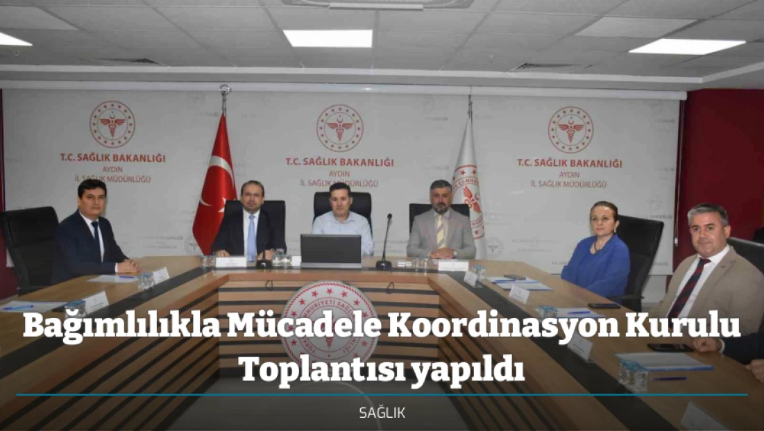 Bağımlılıkla Mücadele Koordinasyon Kurulu Toplantısı yapıldı