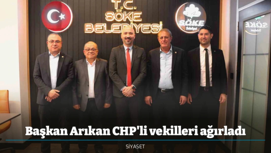 Başkan Arıkan CHP'li vekilleri ağırladı