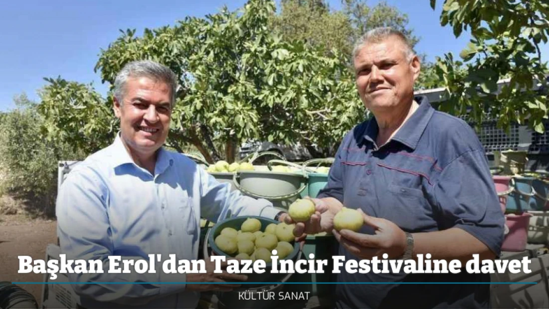Başkan Erol'dan Taze İncir Festivaline davet