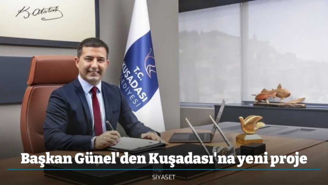 Başkan Günel'den Kuşadası'na yeni proje