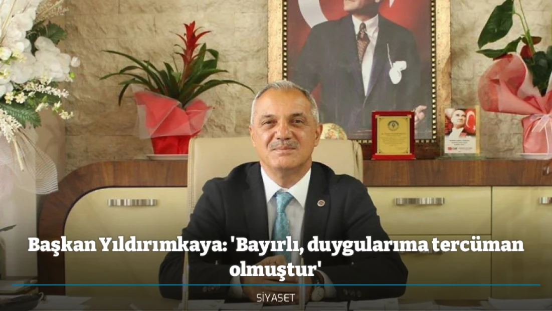 Başkan Yıldırımkaya: 'Bayırlı, duygularıma tercüman olmuştur'