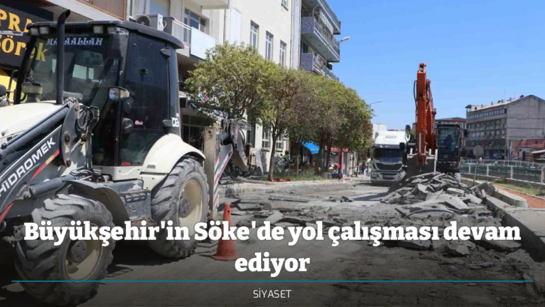 Büyükşehir'in Söke'de yol çalışması devam ediyor