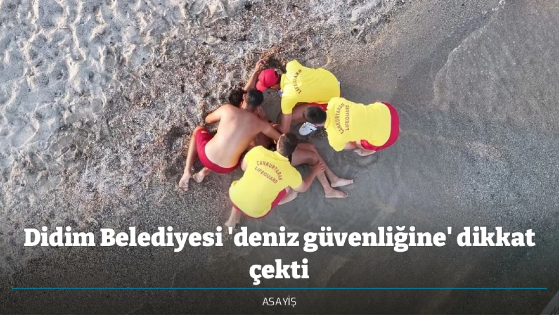 Didim Belediyesi 'deniz güvenliğine' dikkat çekti