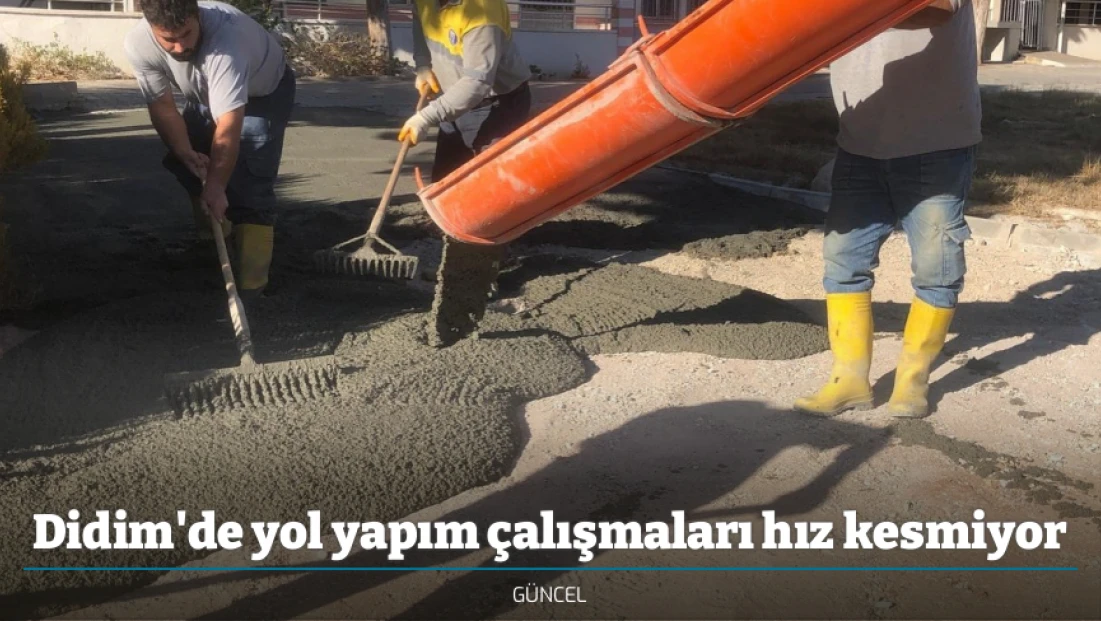 Didim'de yol yapım çalışmaları hız kesmiyor