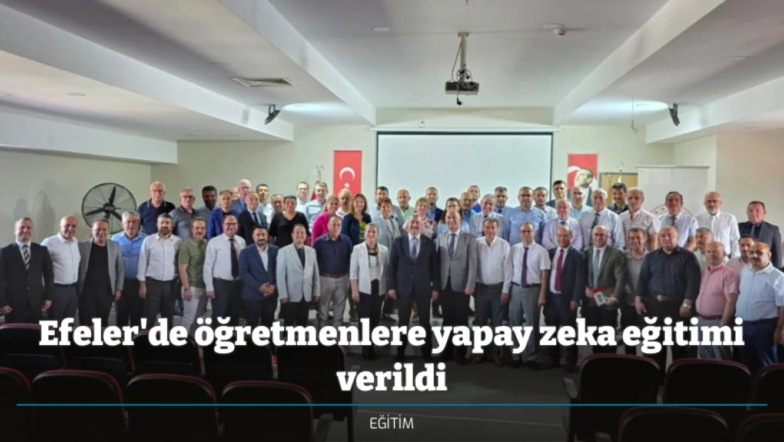 Efeler'de öğretmenlere yapay zeka eğitimi verildi