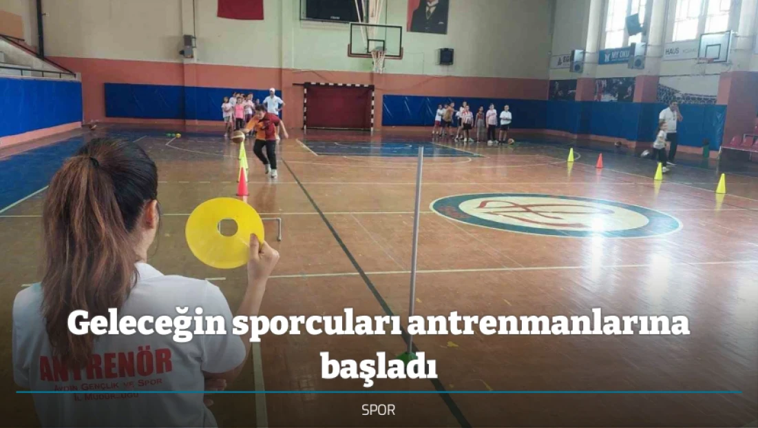 Geleceğin sporcuları antrenmanlarına başladı