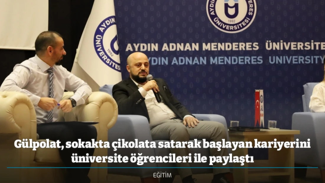 Gülpolat, sokakta çikolata satarak başlayan kariyerini üniversite öğrencileri ile paylaştı