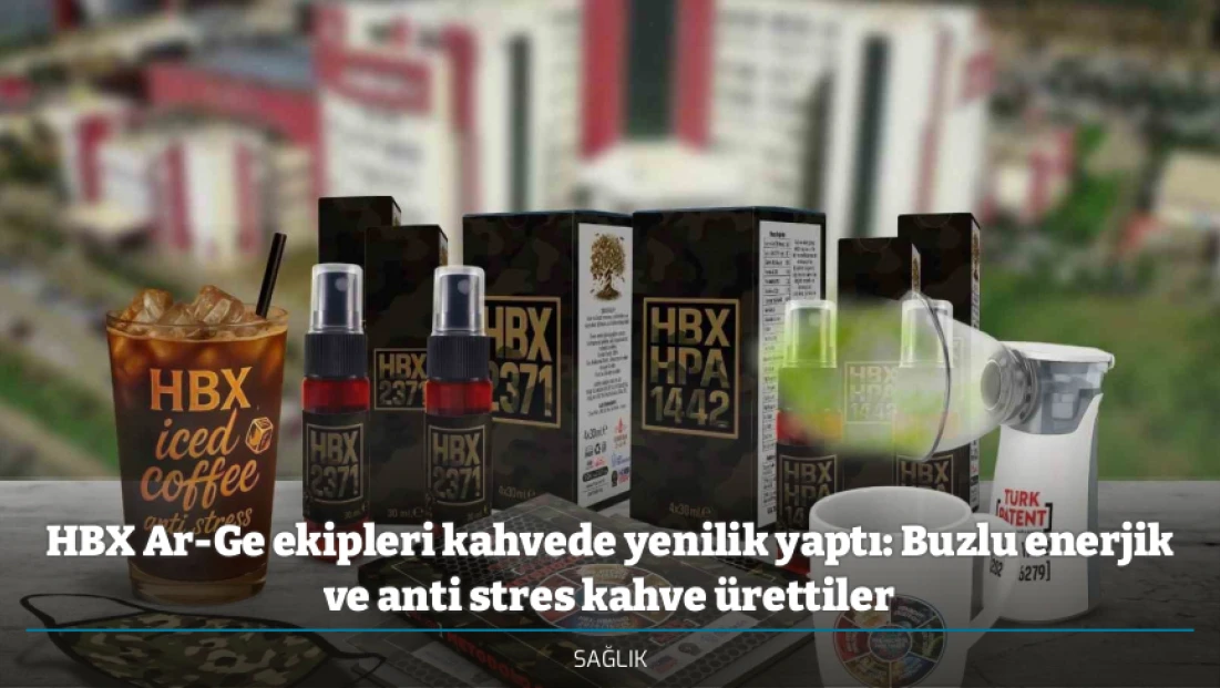 HBX Ar-Ge ekipleri kahvede yenilik yaptı: Buzlu enerjik ve anti stres kahve ürettiler