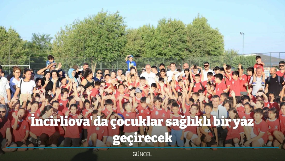 İncirliova'da çocuklar sağlıklı bir yaz geçirecek