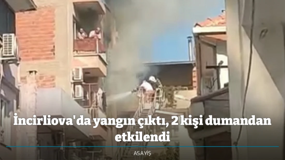 İncirliova'da yangın çıktı, 2 kişi dumandan etkilendi