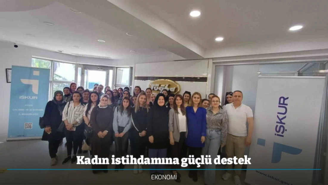Kadın istihdamına güçlü destek