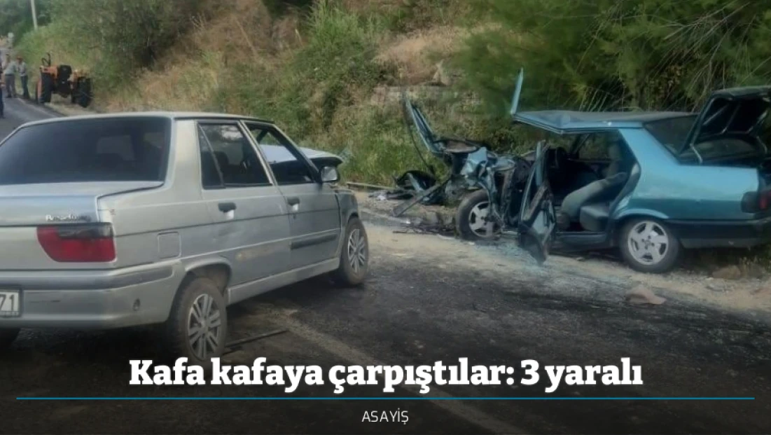 Kafa kafaya çarpıştılar: 3 yaralı