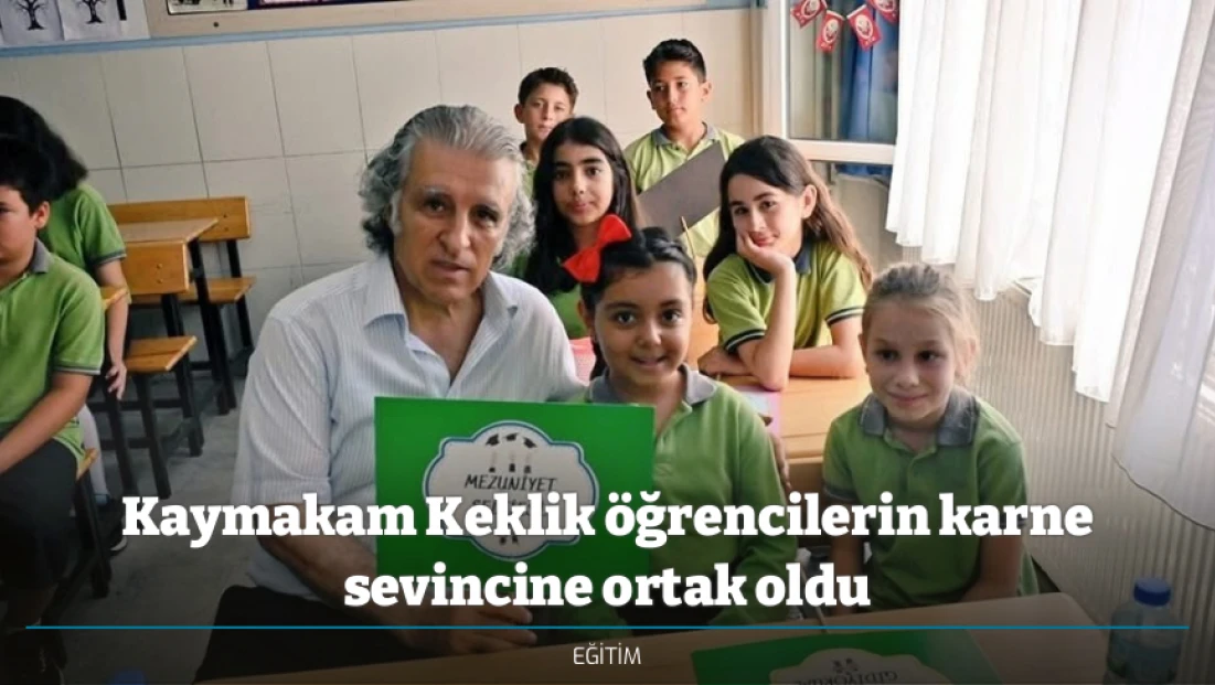 Kaymakam Keklik öğrencilerin karne sevincine ortak oldu