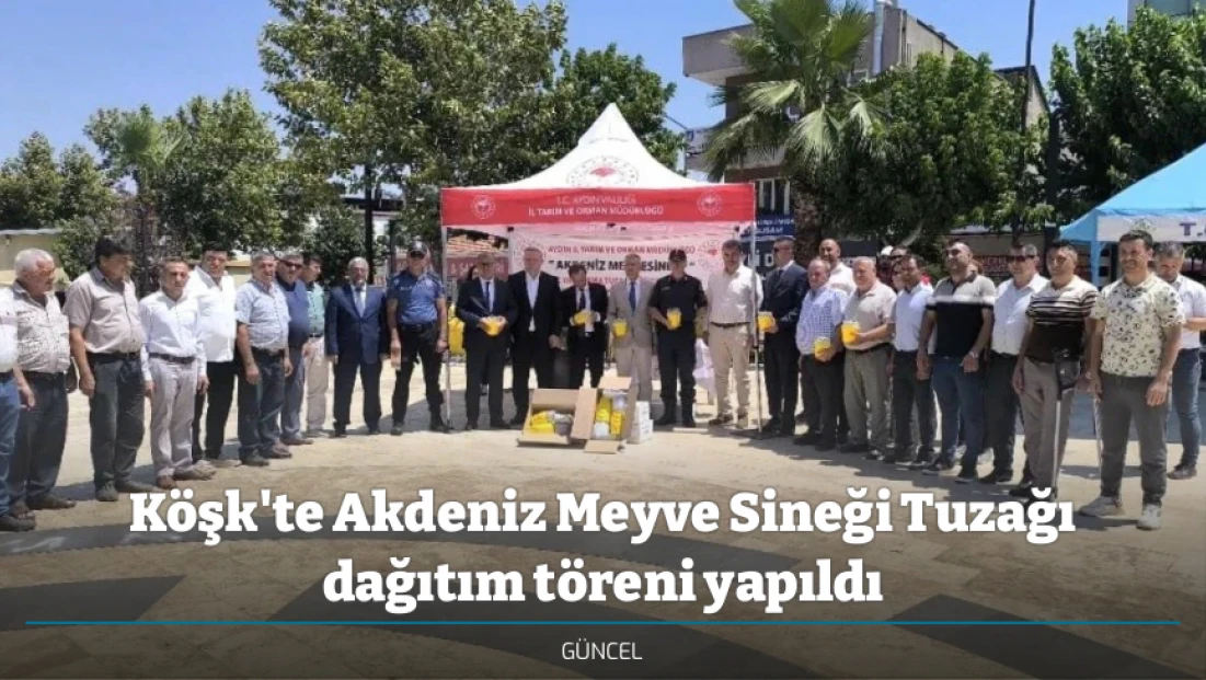 Köşk'te Akdeniz Meyve Sineği Tuzağı dağıtım töreni yapıldı