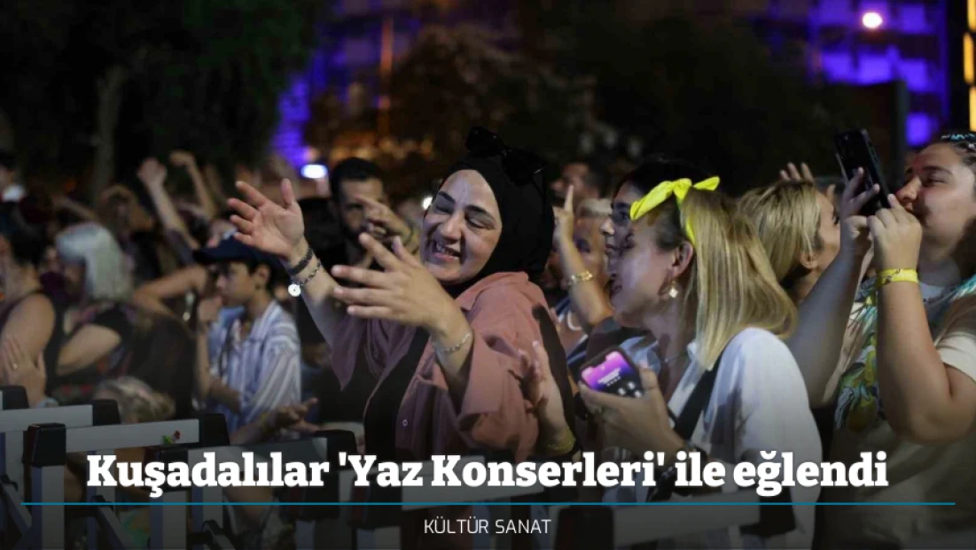 Kuşadalılar 'Yaz Konserleri' ile eğlendi