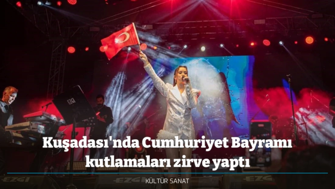 Kuşadası'nda Cumhuriyet Bayramı kutlamaları zirve yaptı