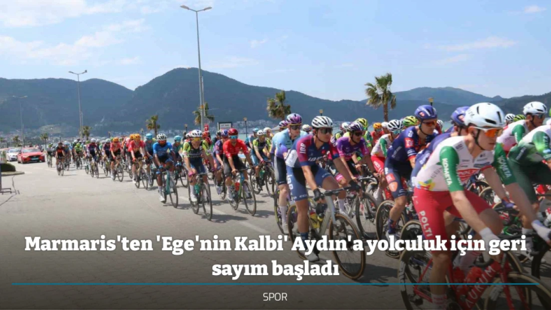 Marmaris'ten 'Ege'nin Kalbi' Aydın'a yolculuk için geri sayım başladı