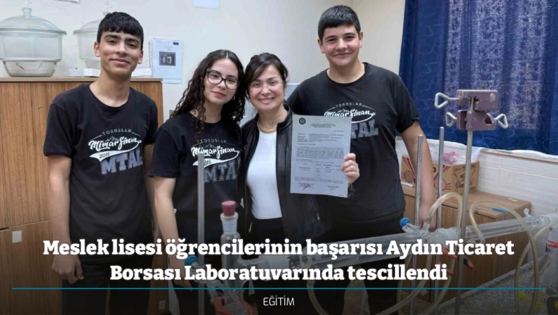 Meslek lisesi öğrencilerinin başarısı Aydın Ticaret Borsası Laboratuvarında tescillendi