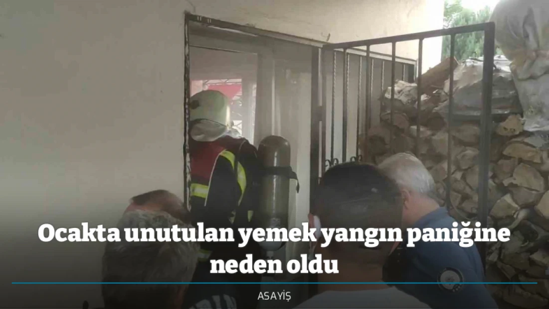 Ocakta unutulan yemek yangın paniğine neden oldu