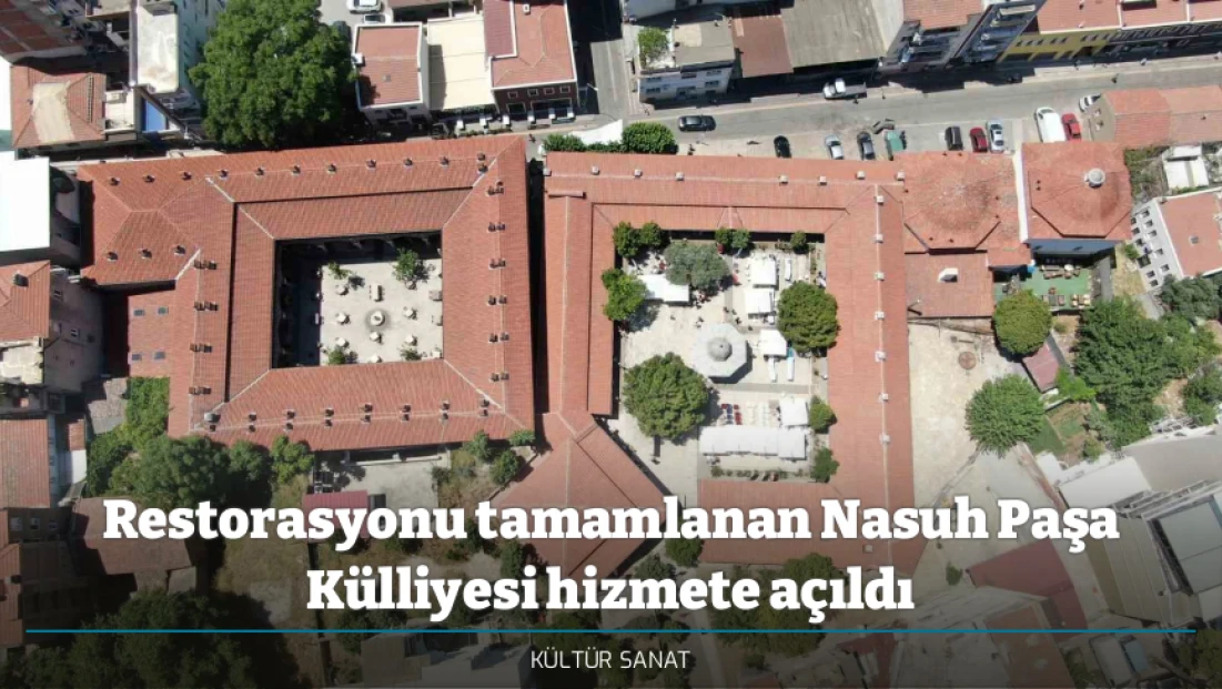 Restorasyonu tamamlanan Nasuh Paşa Külliyesi hizmete açıldı