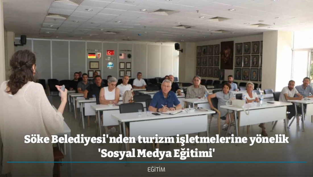 Söke Belediyesi'nden turizm işletmelerine yönelik 'Sosyal Medya Eğitimi'