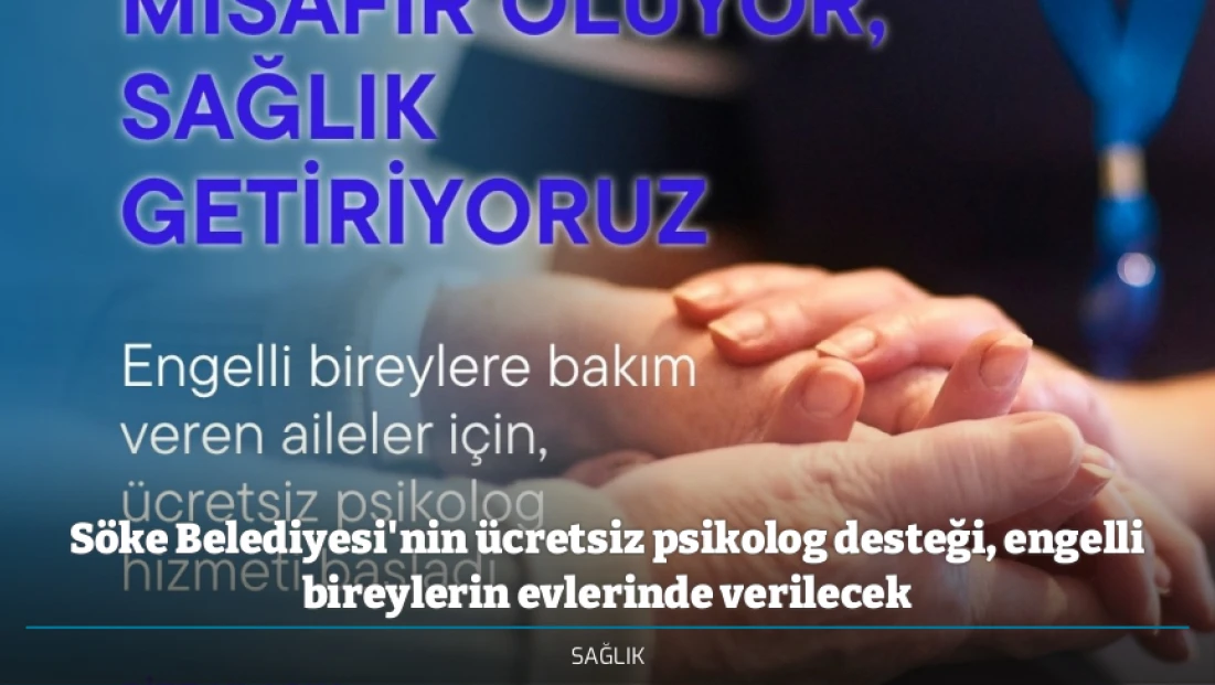 Söke Belediyesi'nin ücretsiz psikolog desteği, engelli bireylerin evlerinde verilecek