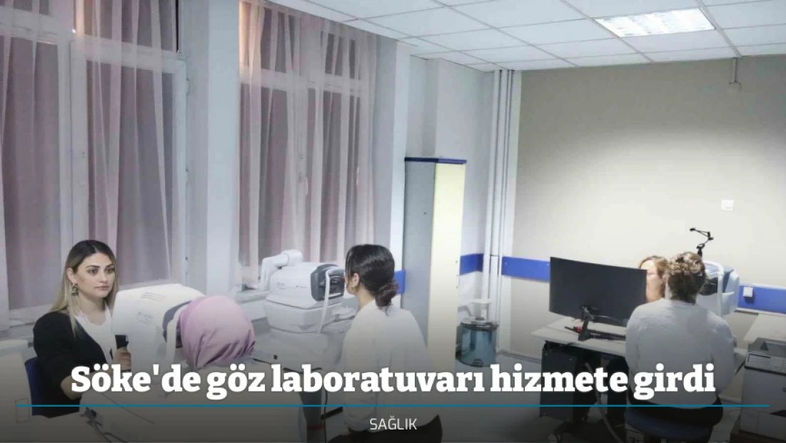 Söke'de göz laboratuvarı hizmete girdi