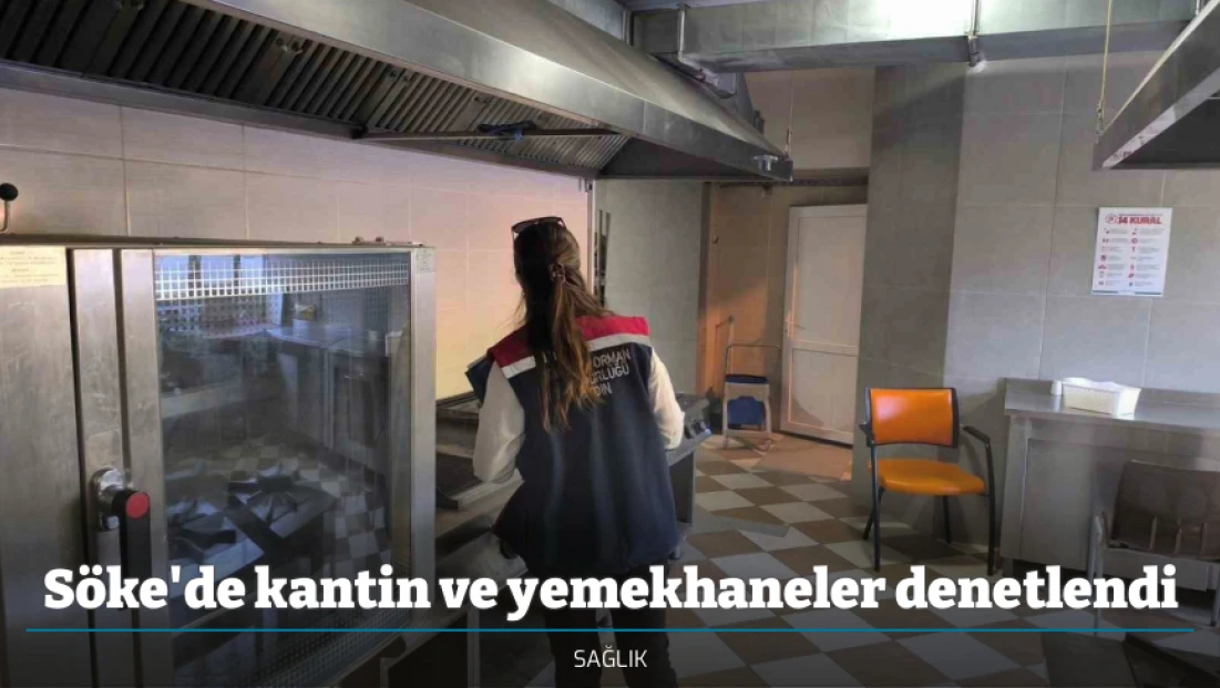 Söke'de kantin ve yemekhaneler denetlendi