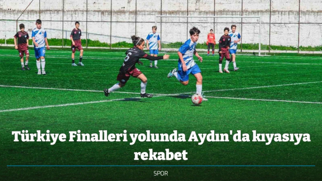 Türkiye Finalleri yolunda Aydın'da kıyasıya rekabet