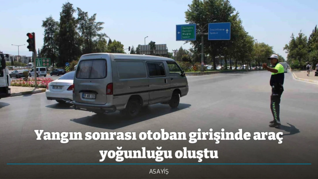 Yangın sonrası otoban girişinde araç yoğunluğu oluştu