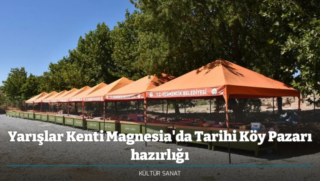 Yarışlar Kenti Magnesia'da Tarihi Köy Pazarı hazırlığı
