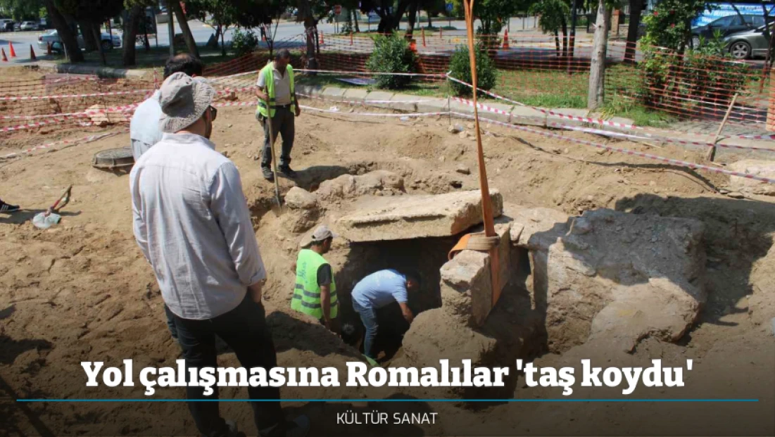 Yol çalışmasına Romalılar 'taş koydu'