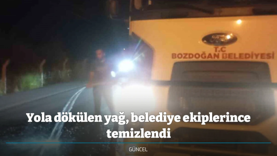 Yola dökülen yağ, belediye ekiplerince temizlendi