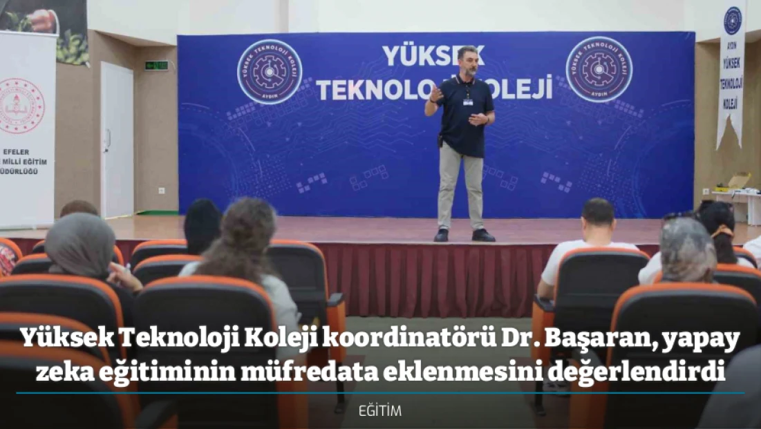 Yüksek Teknoloji Koleji koordinatörü Dr. Başaran, yapay zeka eğitiminin müfredata eklenmesini değerlendirdi