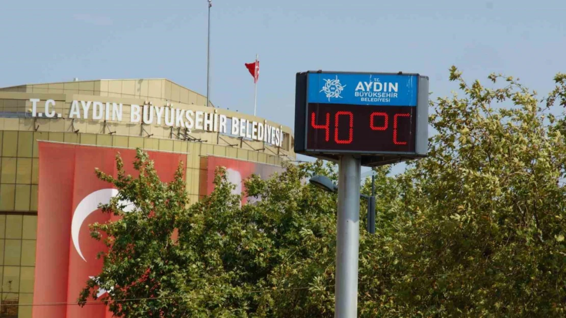 Aydın'da hava sıcaklıkları 40 dereceyi görecek
