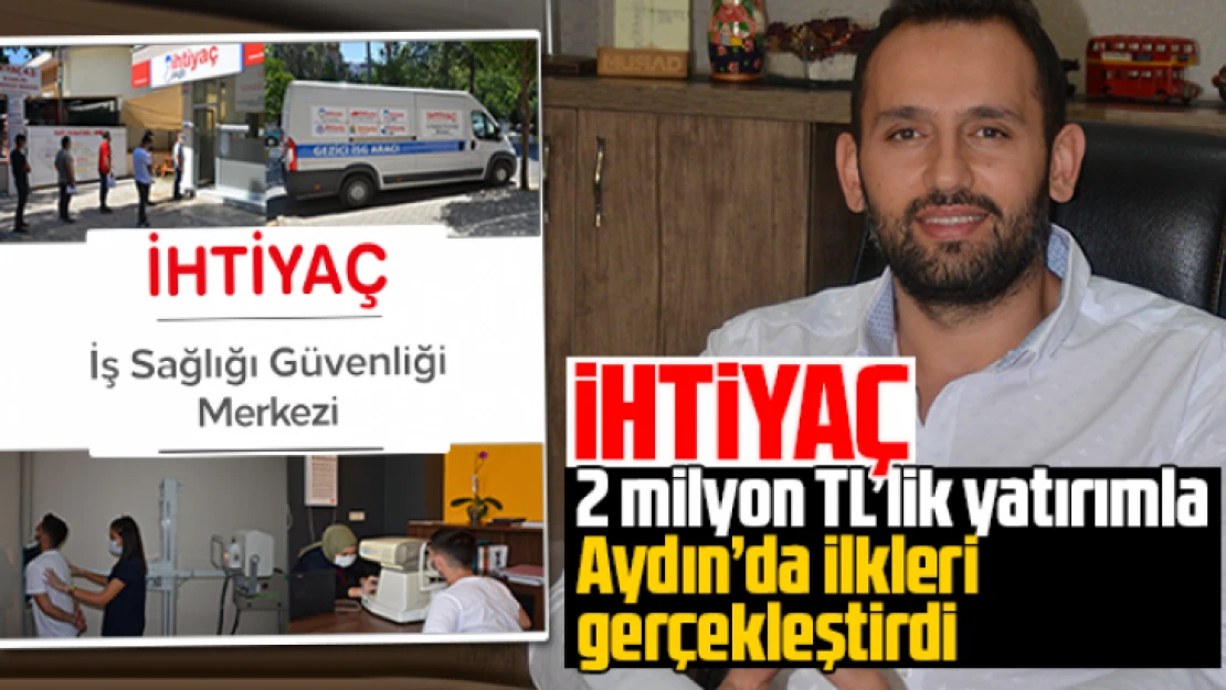 İhtiyaç, 2 milyon TL'lik yatırımla Aydın'da ilkleri gerçekleştirdi