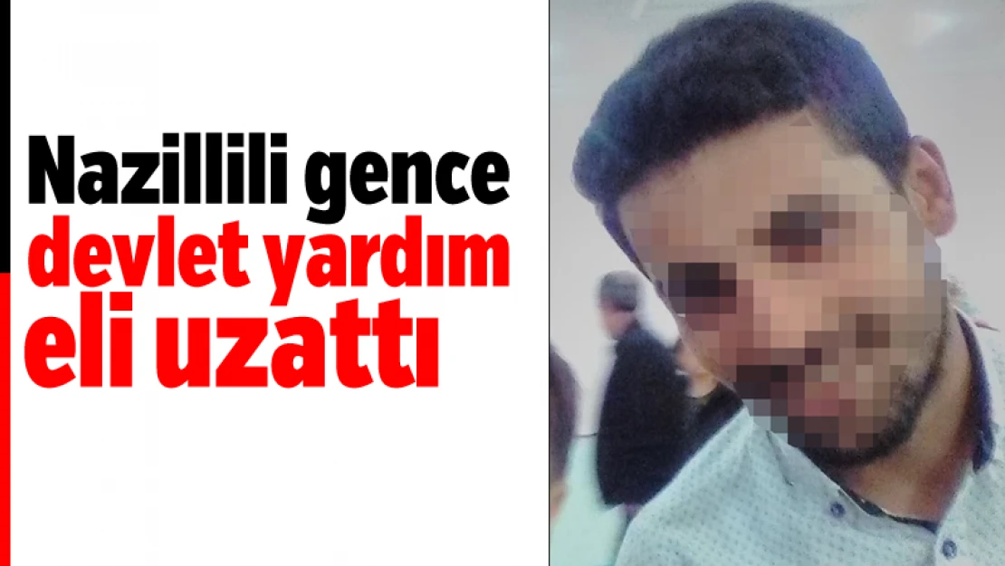 Nazillili gence devlet yardım eli uzattı