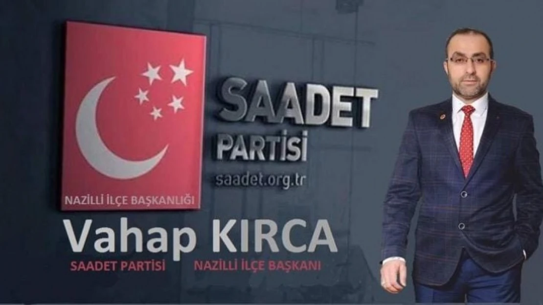 Saadet Partisi Nazilli İlçe Başkanı 'Kırca' oldu