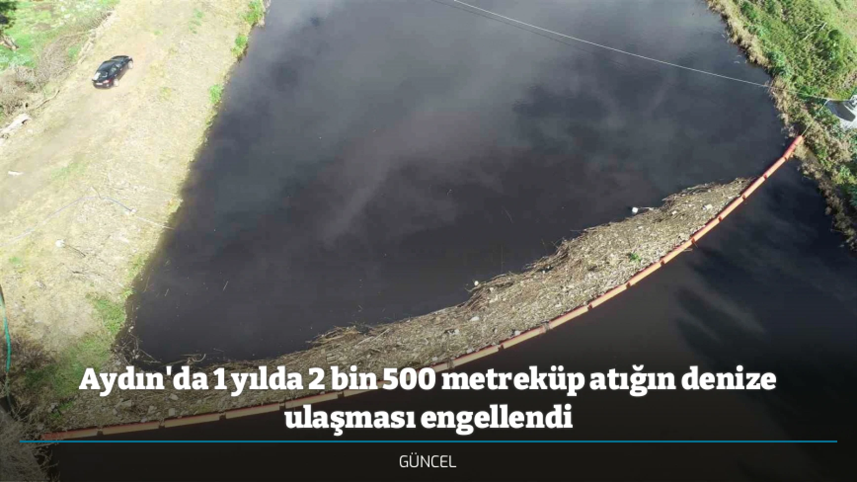 Aydın'da 1 yılda 2 bin 500 metreküp atığın denize ulaşması engellendi