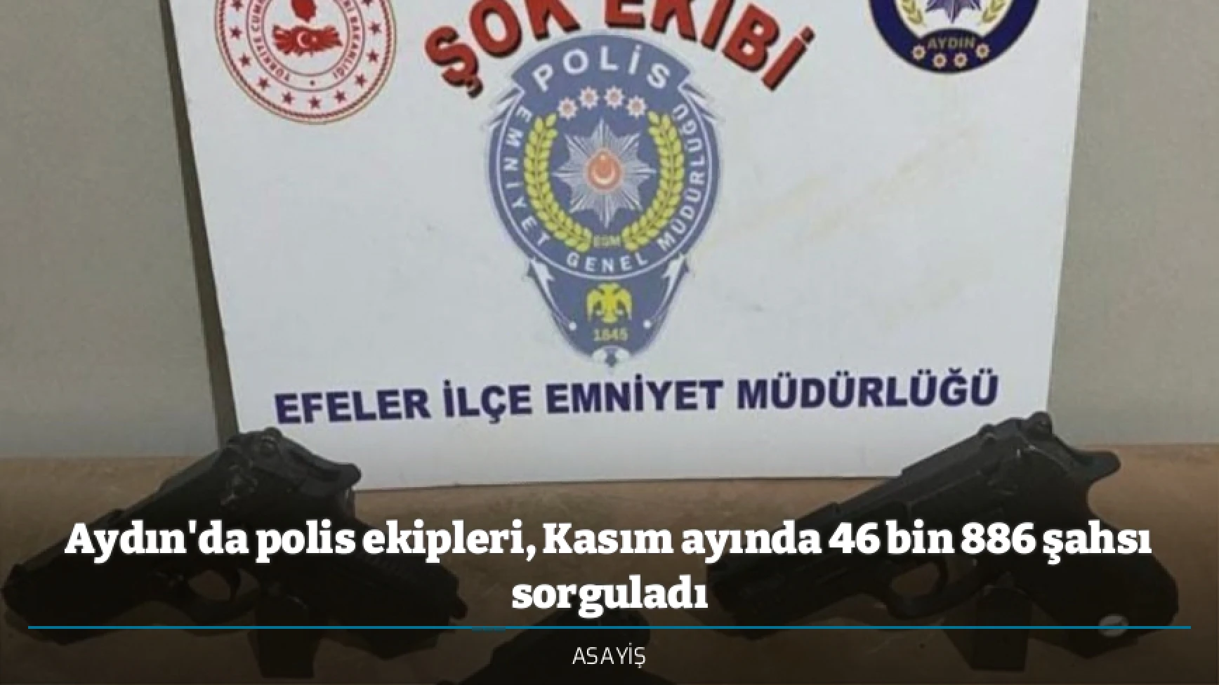 Aydın'da polis ekipleri, Kasım ayında 46 bin 886 şahsı sorguladı