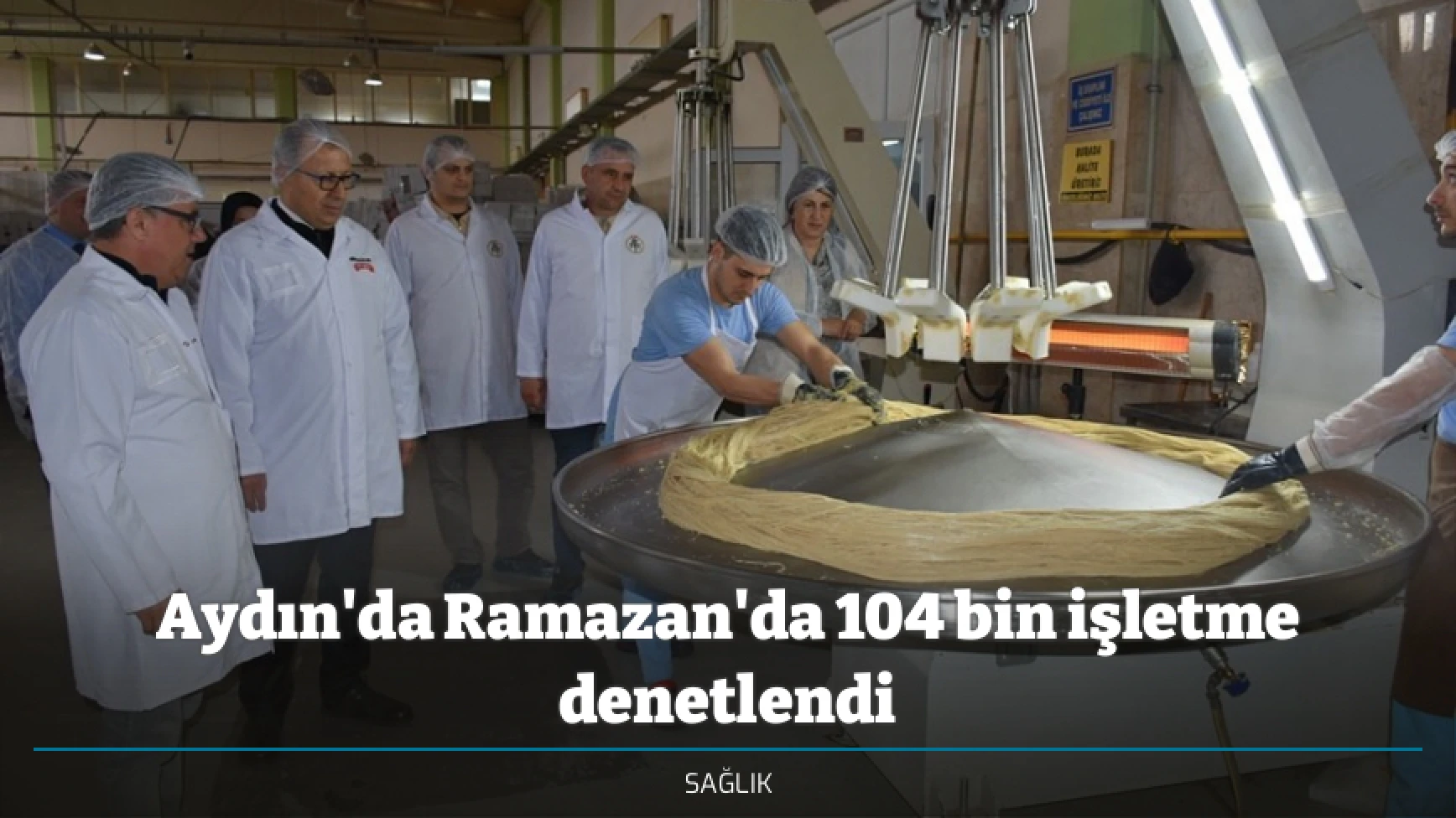 Aydın'da Ramazan'da 104 bin işletme denetlendi