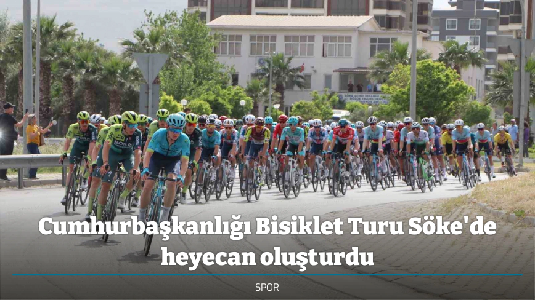 Cumhurbaşkanlığı Bisiklet Turu Söke'de heyecan oluşturdu